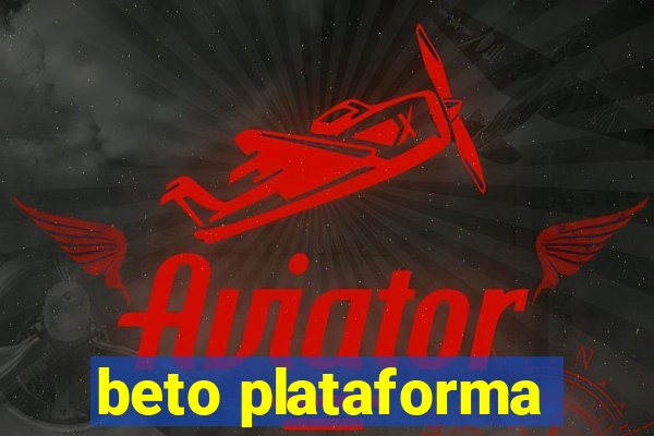 beto plataforma